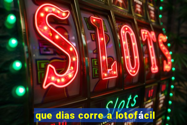 que dias corre a lotofácil