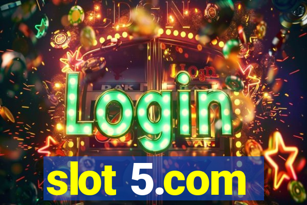 slot 5.com