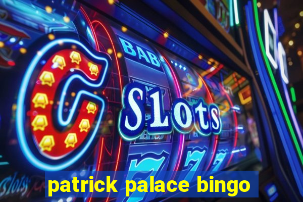 patrick palace bingo