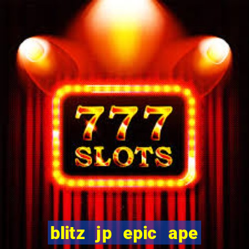 blitz jp epic ape 2 slot