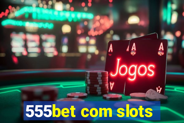 555bet com slots