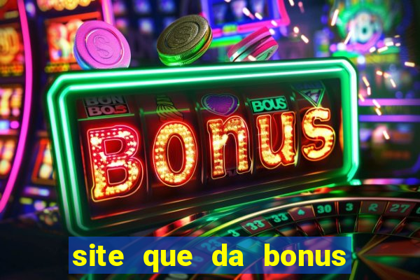 site que da bonus no cadastro