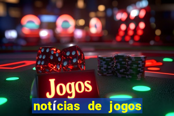 notícias de jogos de futebol