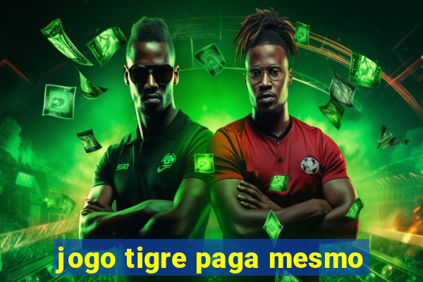 jogo tigre paga mesmo