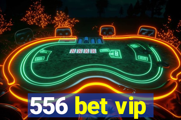 556 bet vip