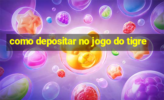 como depositar no jogo do tigre