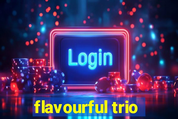 flavourful trio