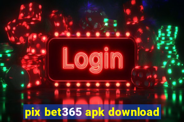 pix bet365 apk download