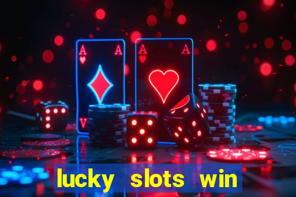 lucky slots win real cash