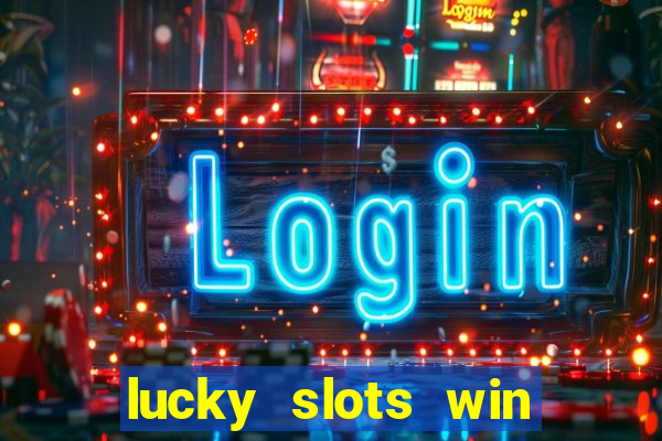 lucky slots win real cash