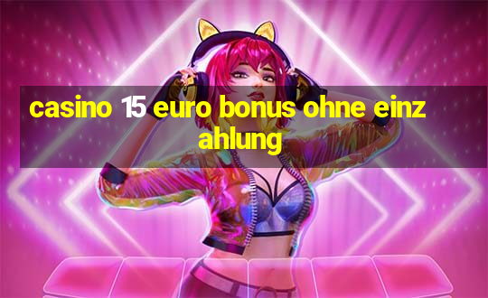 casino 15 euro bonus ohne einzahlung