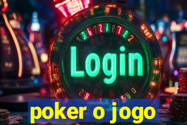 poker o jogo