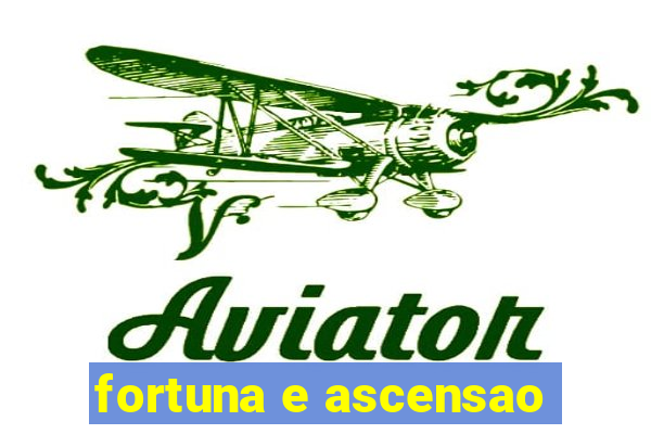 fortuna e ascensao