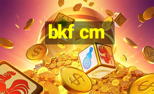 bkf cm