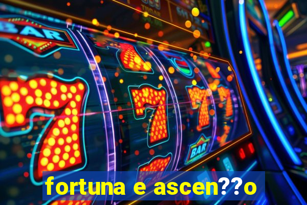 fortuna e ascen??o