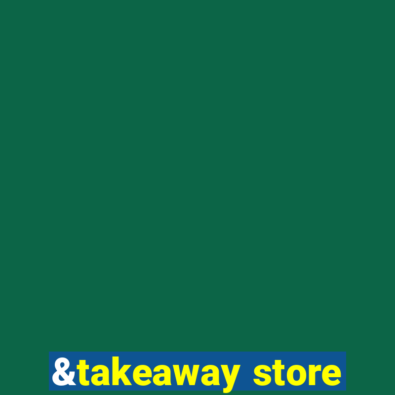 &takeaway store