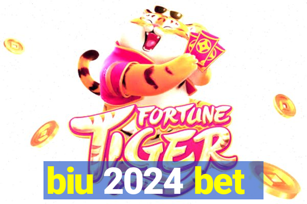 biu 2024 bet