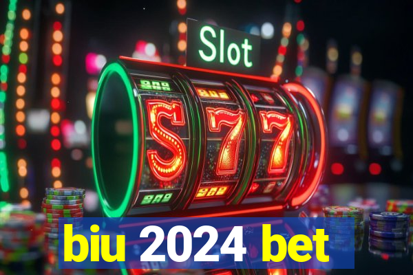 biu 2024 bet