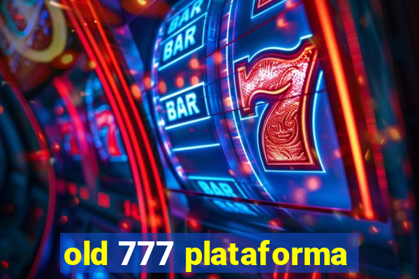 old 777 plataforma