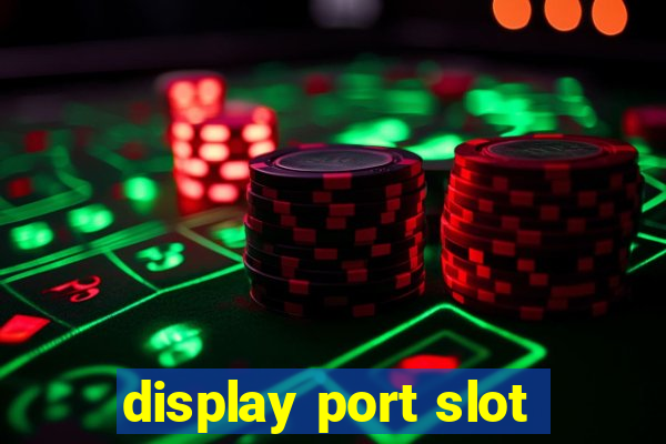 display port slot