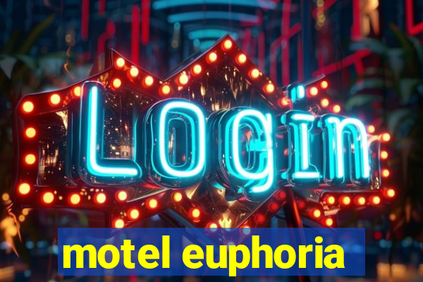 motel euphoria