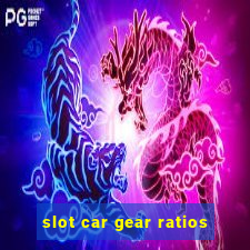 slot car gear ratios