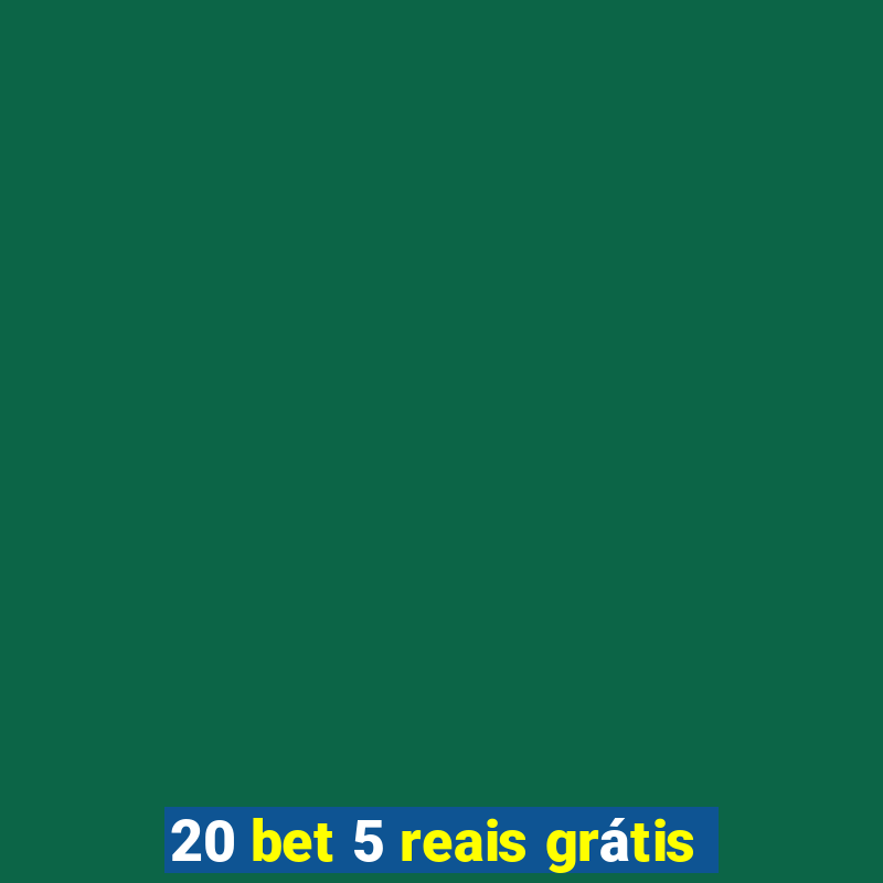 20 bet 5 reais grátis