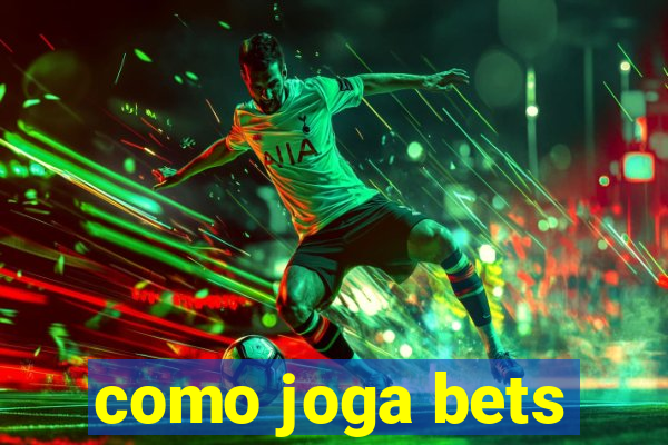 como joga bets