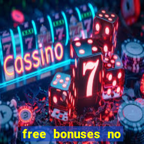 free bonuses no deposit casinos