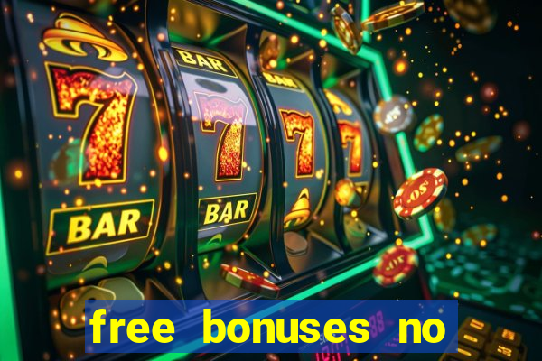 free bonuses no deposit casinos