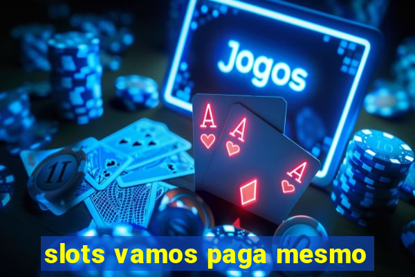 slots vamos paga mesmo