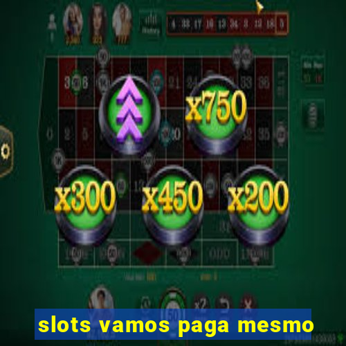 slots vamos paga mesmo