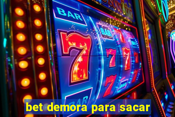 bet demora para sacar