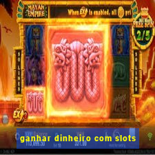 ganhar dinheiro com slots