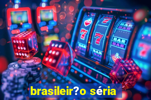 brasileir?o séria