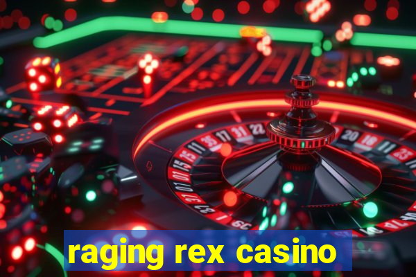 raging rex casino