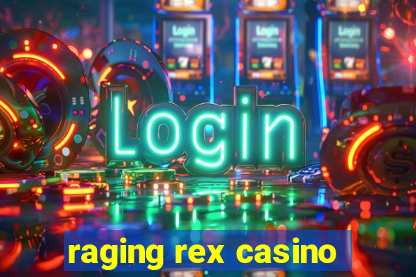 raging rex casino