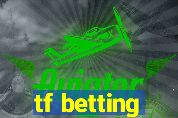 tf betting