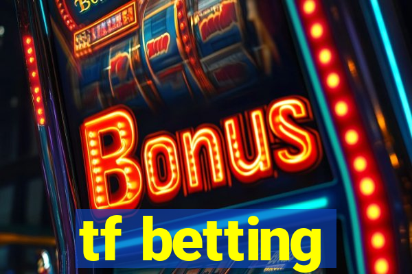 tf betting