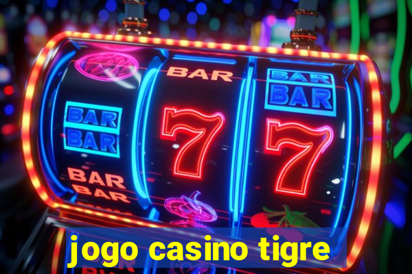 jogo casino tigre