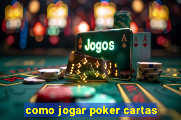 como jogar poker cartas