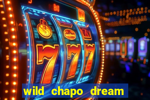 wild chapo dream drop slot online