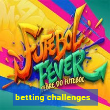 betting challenges