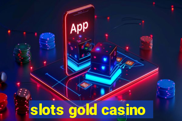 slots gold casino