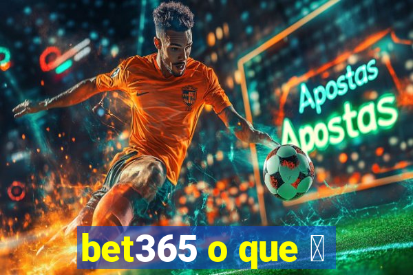 bet365 o que 茅