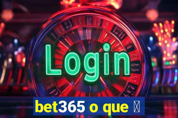 bet365 o que 茅