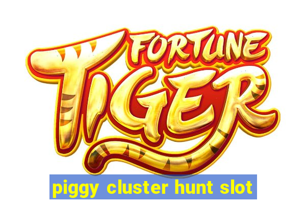 piggy cluster hunt slot