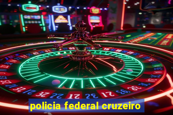 policia federal cruzeiro