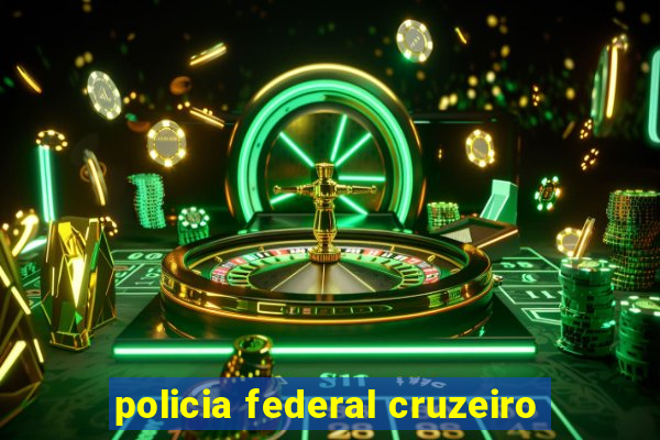 policia federal cruzeiro