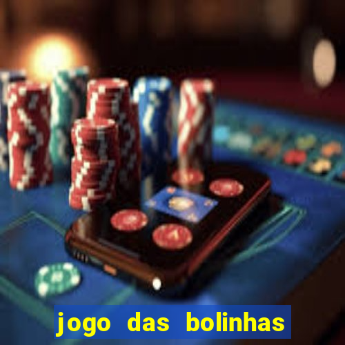 jogo das bolinhas que da dinheiro